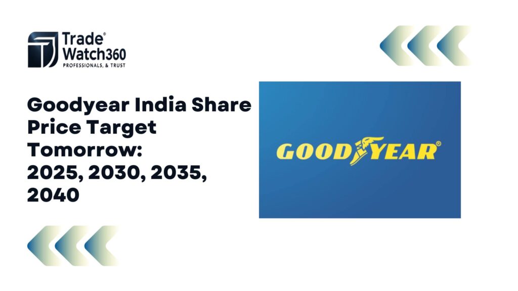 Goodyear India Share Price Target Tomorrow 2025, 2030, 2035, 2040